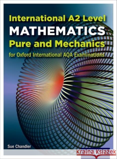 International A2 Level Mathematics for Oxford International AQA Examinations: Pure and Mechanics Sue Chandler Janet Crawshaw Joan Chambers 9780198375982 Oxford University Press - książka