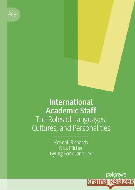 International Academic Staff: The Roles of Languages, Cultures, and Personalities Kendall Richards Nick Pilcher Gyung Sook Jane Lee 9783031587597 Palgrave MacMillan - książka