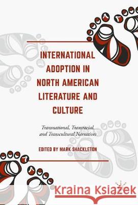 International Adoption in North American Literature and Culture: Transnational, Transracial and Transcultural Narratives Shackleton, Mark 9783319599410 Palgrave MacMillan - książka