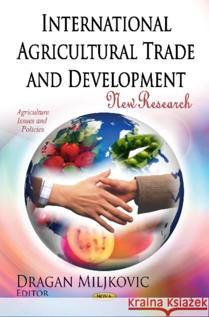 International Agricultural Trade & Development: New Research Dragan Miljkovic 9781613247884 Nova Science Publishers Inc - książka