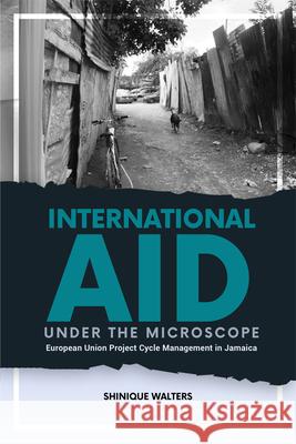 International Aid Under the Microscope: European Union Project Cycle Management in Jamaica Walters, Shinique 9789766408480 University of the West Indies Press - książka