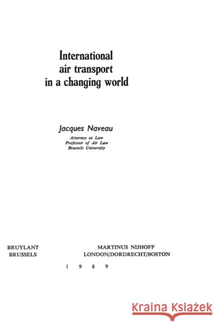 International Air Transport in a Changing World Naveau, Jacques 9789024737277 Kluwer Law International - książka