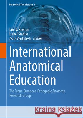 International Anatomical Education: The Trans-European Pedagogic Anatomy Research Group Iain D. Keenan Isabel Stabile Asha Venkatesh 9783031918483 Springer - książka