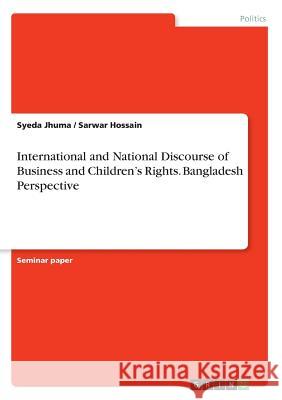 International and National Discourse of Business and Children's Rights. Bangladesh Perspective Syeda Jhuma Sarwar Hossain 9783668317260 Grin Verlag - książka