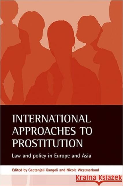 International Approaches to Prostitution: Law and Policy in Europe and Asia Gangoli, Geetanjali 9781861346728  - książka