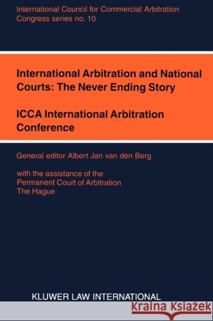 International Arbitration and National Courts: The Never Ending Story: ICCA International Arbitration Conference Van Den Berg, Albert Jan 9789041116475 Kluwer Law International - książka