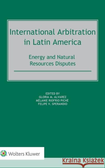 International Arbitration in Latin America: Energy and Natural Resources Disputes Gloria M. Alvarez M 9789041199720 Kluwer Law International - książka