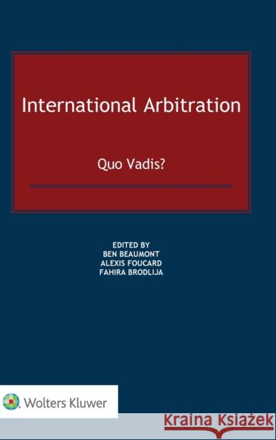 International Arbitration: Quo Vadis? Ben Beaumont Alexis Foucard Fahira Brodlija 9789403517667 Kluwer Law International - książka