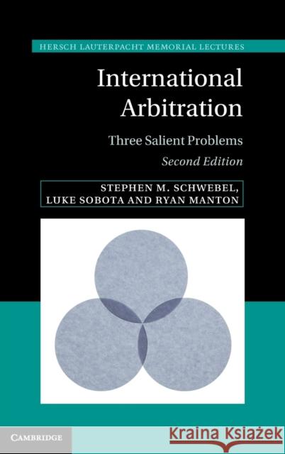 International Arbitration: Three Salient Problems Stephen M. Schwebel Luke Sobota Ryan Manton 9780521768023 Cambridge University Press - książka