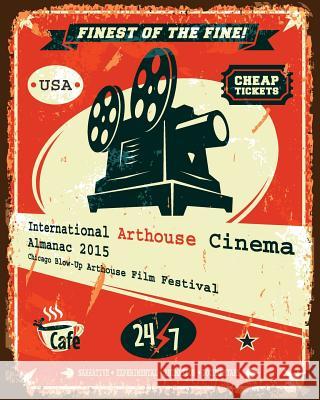 International Arthouse Cinema Almanac 2015: Chicago Blow-Up Arthouse Film Festival Sergey Mavrody 9781532947582 Createspace Independent Publishing Platform - książka