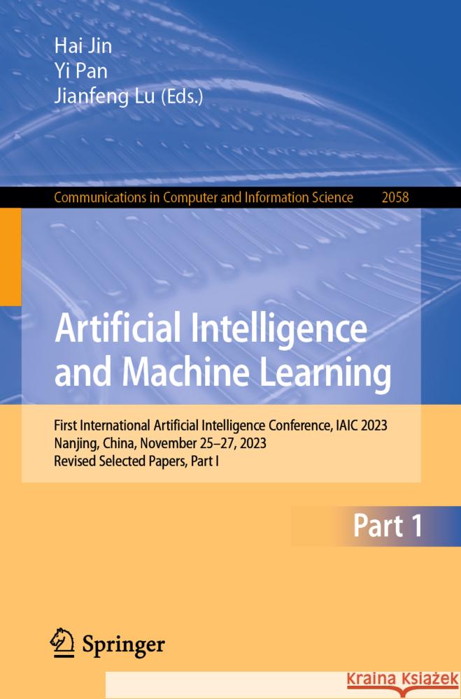 International Artificial Intelligence Conference, Artificial Intelligence and Machine Learning: First International Artificial Intelligence Conference Hai Jin Yi Pan Jianfeng Lu 9789819712762 Springer - książka