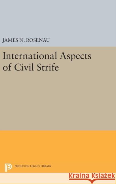 International Aspects of Civil Strife James N. Rosenau 9780691651385 Princeton University Press - książka