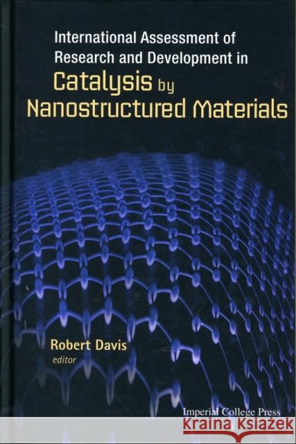 International Assessment of Research and Development in Catalysis by Nanostructured Materials Davis, Robert 9781848166899 World Scientific Publishing Company - książka