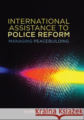 International Assistance to Police Reform: Managing Peacebuilding Eckhard, Steffen 9781349958757 Palgrave MacMillan - książka