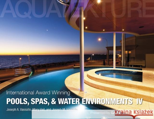 International Award Winning Pools, Spas, and Water Environments IV Joseph A. Vassallo Mary Vail Josheph M. Vassallo 9780764344084 Schiffer Publishing - książka