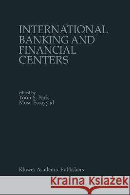 International Banking and Financial Centers Yoon S. Park Musa M.H. Essayyad  9789401076302 Springer - książka