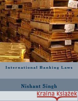 International Banking Laws MR Nishant Singh 9781495943355 Createspace - książka