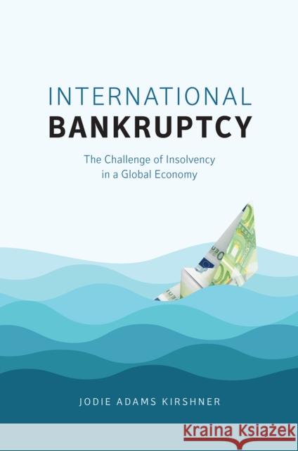 International Bankruptcy: The Challenge of Insolvency in a Global Economy Jodie Adams Kirshner 9780226531977 University of Chicago Press - książka