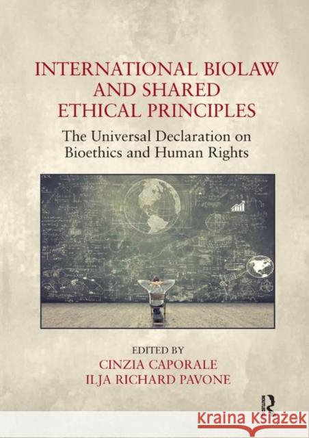 International Biolaw and Shared Ethical Principles: The Universal Declaration on Bioethics and Human Rights Cinzia Caporale Ilja Richard Pavone 9780367882099 Routledge - książka