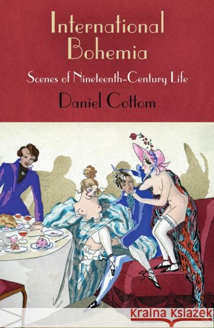 International Bohemia: Scenes of Nineteenth-Century Life Cottom, Daniel 9780812244885 University of Pennsylvania Press - książka