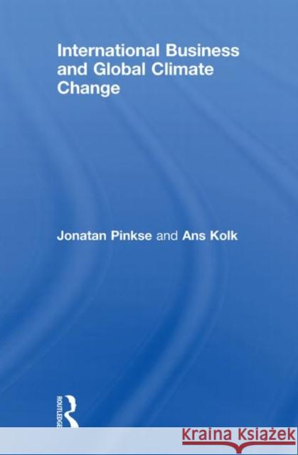 International Business and Global Climate Change Ans Kolk Jonatan Pinkse  9780415415521 Taylor & Francis - książka