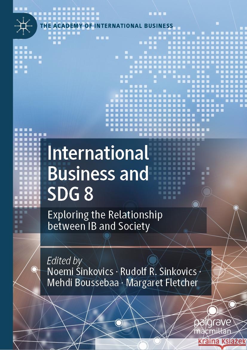 International Business and Sdg 8: Exploring the Relationship Between Ib and Society Noemi Sinkovics Rudolf R. Sinkovics Mehdi Boussebaa 9783031468018 Palgrave MacMillan - książka