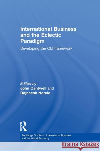 International Business and the Eclectic Paradigm: Developing the Oli Framework John Cantwell Rajneesh Narula  9781138864030 Routledge - książka