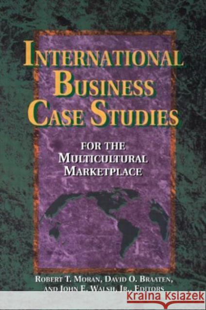 International Business Case Studies For the Multicultural Marketplace Robert T. Moran David O. Braaten John Walsh 9780884151937 Gulf Professional Publishing - książka