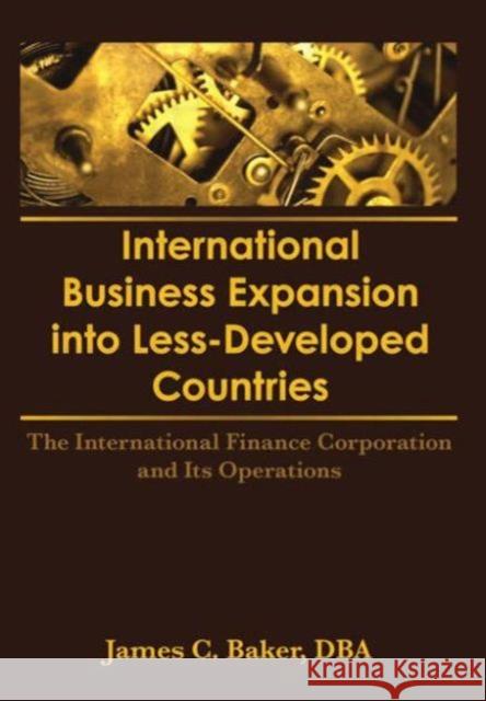International Business Expansion Into Less-Developed Countries : The International Finance Corporation and Its Operations James C. Baker 9781560242017 Haworth Press - książka