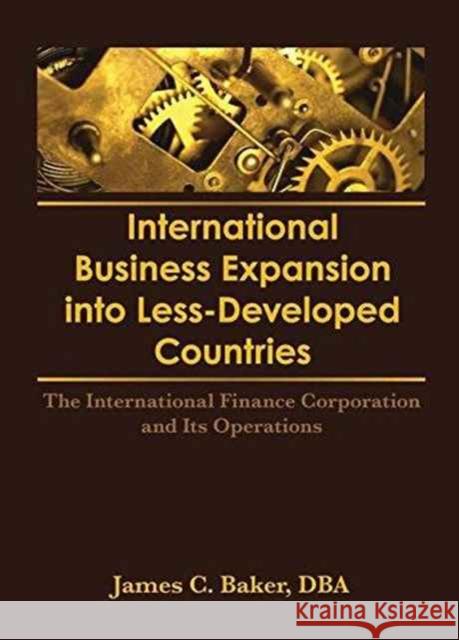 International Business Expansion Into Less-Developed Countries: The International Finance Corporation and Its Operations Erdener Kaynak, James C Baker 9781138992610 Taylor and Francis - książka