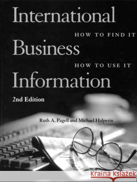 International Business Information : How to Find It, How to Use It Michael Halperin Ruth A. Pagell Michael Halperin 9781579580933 Taylor & Francis - książka