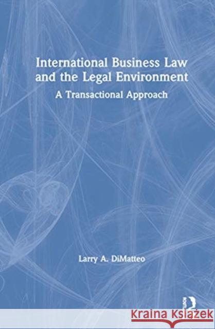 International Business Law and the Legal Environment: A Transactional Approach A. Dimatteo, Larry 9780367477370 Routledge - książka