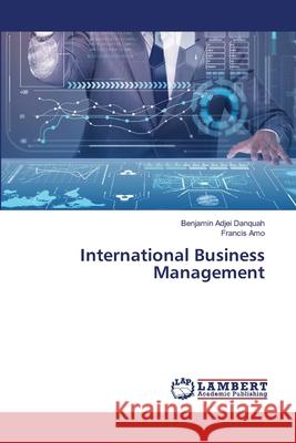 International Business Management Benjamin Adje Francis Amo 9786207648498 LAP Lambert Academic Publishing - książka