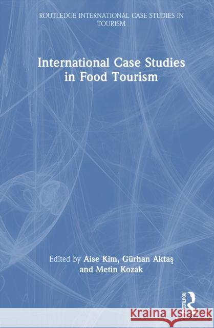 International Case Studies in Food Tourism  9781032951751 Taylor & Francis Ltd - książka