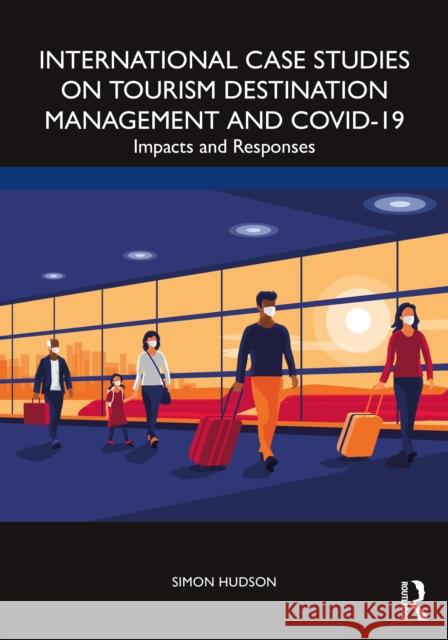 International Case Studies on Tourism Destination Management and Covid-19: Impacts and Responses Simon Hudson 9781032316253 Taylor & Francis Ltd - książka