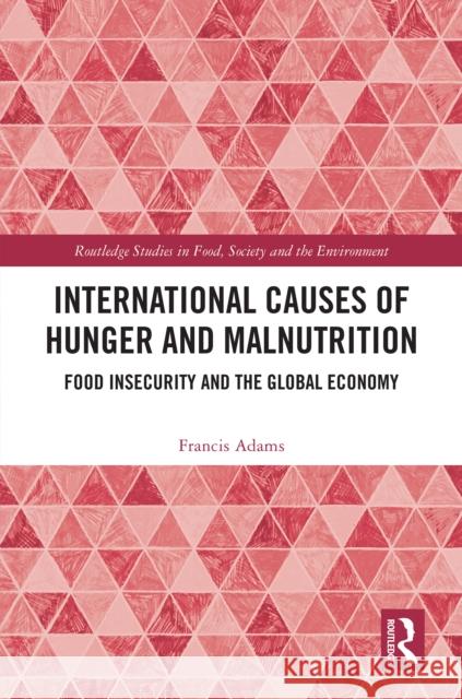 International Causes of Hunger and Malnutrition: Food Insecurity and the Global Economy Francis Adams 9781032887715 Routledge - książka