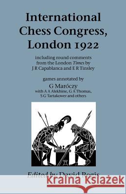 International Chess Congress, London 1922 J, R Capablanca, E, H Tinsley, David, Regis 9781843821755 Zeticula Ltd - książka