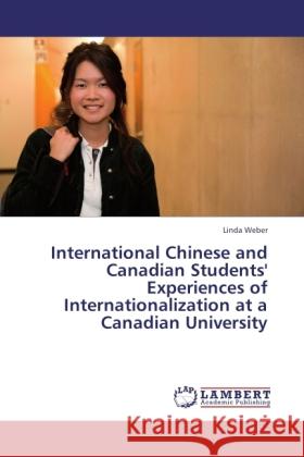 International Chinese and Canadian Students' Experiences of Internationalization at a Canadian University Linda Weber 9783844399196 LAP Lambert Academic Publishing - książka