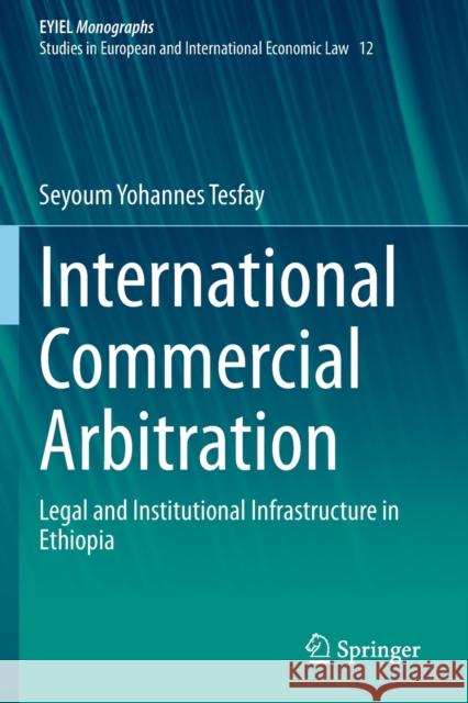 International Commercial Arbitration: Legal and Institutional Infrastructure in Ethiopia Tesfay, Seyoum Yohannes 9783030667542 Springer International Publishing - książka