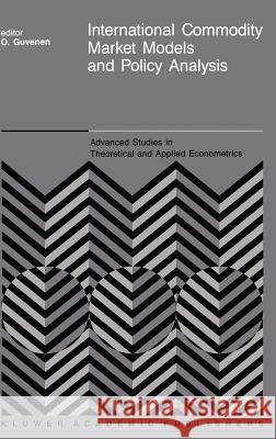 International Commodity Market Models and Policy Analysis O. G]venen O. Guvenen O. Ga1/4venen 9789024737680 Kluwer Academic Publishers - książka