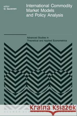 International Commodity Market Models and Policy Analysis O. Guvenen 9789401070195 Springer - książka