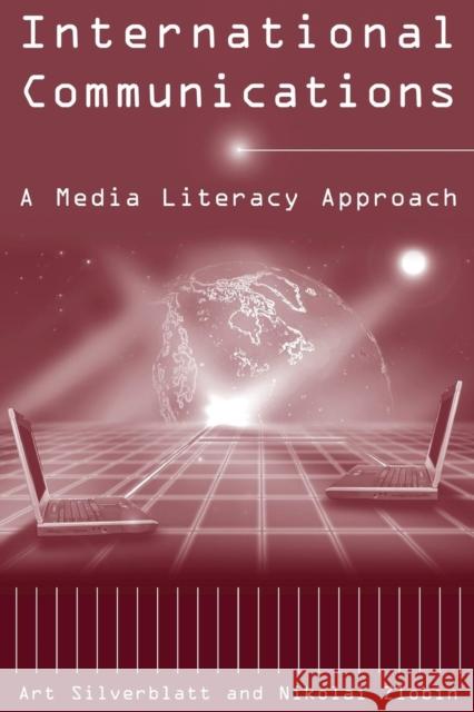 International Communications: A Media Literacy Approach Silverblatt, Art 9780765609755 M.E. Sharpe - książka