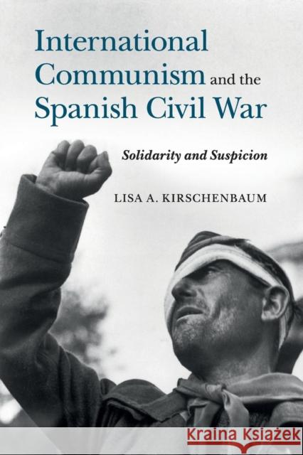 International Communism and the Spanish Civil War: Solidarity and Suspicion Kirschenbaum, Lisa A. 9781107514058 Cambridge University Press - książka