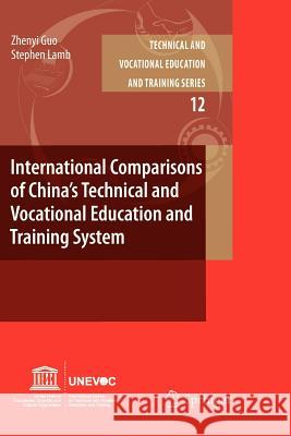 International Comparisons of China’s Technical and Vocational Education and Training System Zhenyi Guo, Stephen Lamb 9789400732940 Springer - książka