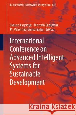 International Conference on Advanced Intelligent Systems for Sustainable Development Janusz Kacprzyk Mostafa Ezziyyani Pr Valentina Emilia Balas 9783031263835 Springer - książka