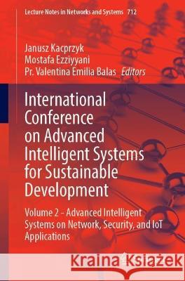 International Conference on Advanced Intelligent Systems for Sustainable Development: Volume 2 - Advanced Intelligent Systems on Network, Security, and IoT Applications Janusz Kacprzyk Mostafa Ezziyyani Valentina Emilia Balas 9783031352508 Springer International Publishing AG - książka
