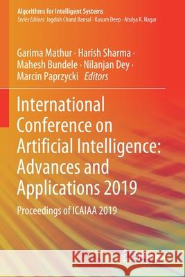 International Conference on Artificial Intelligence: Advances and Applications 2019: Proceedings of Icaiaa 2019 Garima Mathur Harish Sharma Mahesh Bundele 9789811510618 Springer - książka