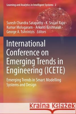 International Conference on Emerging Trends in Engineering (Icete): Emerging Trends in Smart Modelling Systems and Design Suresh Chandra Satapathy K. Srujan Raju Kumar Molugaram 9783030243166 Springer - książka