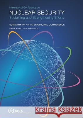 International Conference on Nuclear Security: Sustaining and Strengthening Efforts: Proceedings Series International Atomic Energy Agency 9789201443236 International Atomic Energy Agency - książka