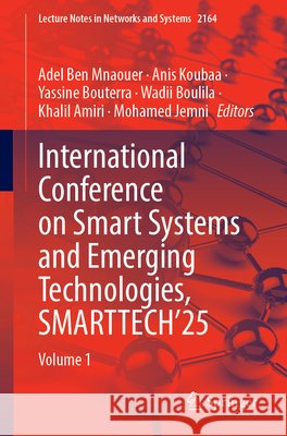International Conference on Smart Systems and Emerging Technologies, Smarttech'25: Volume 1 Adel Ben Mnaouer Anis Koubaa Yassine Bouterra 9783032387257 Springer - książka